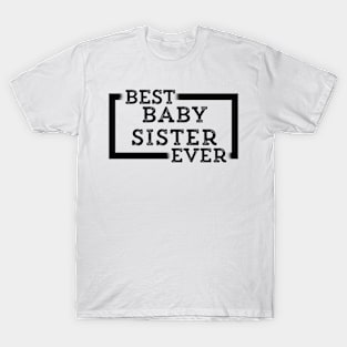 Best Baby Sister Ever T-Shirt